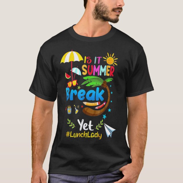 Is It Summer Break Yet Lunch Lady T-Shirt (Front)