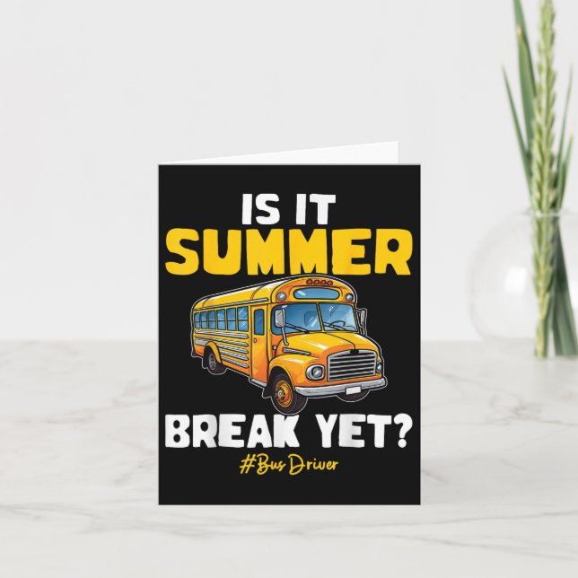 Is It Summer Break Yet School Bus Driver Last Day  Card (Front)