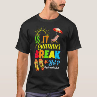 Is It Summer Break Yet Science Teacher Last Day Of T-Shirt