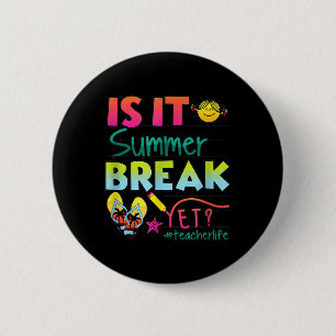 Is It Summer Break Yet Teacher Appreciation 6 Cm Round Badge