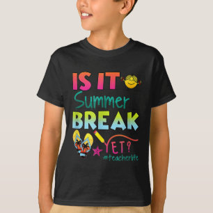 Is It Summer Break Yet Teacher Appreciation T-Shirt