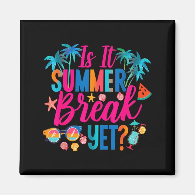 Is It Summer Break Yet Teacher End of Year Teacher Magnet (Front)