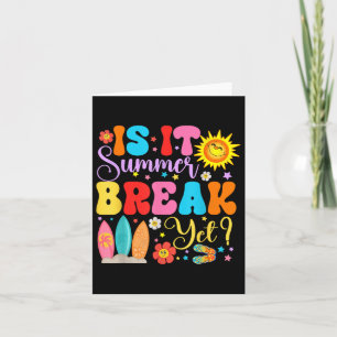 Is It Summer Break Yet Teacher Student Last Day Of Card