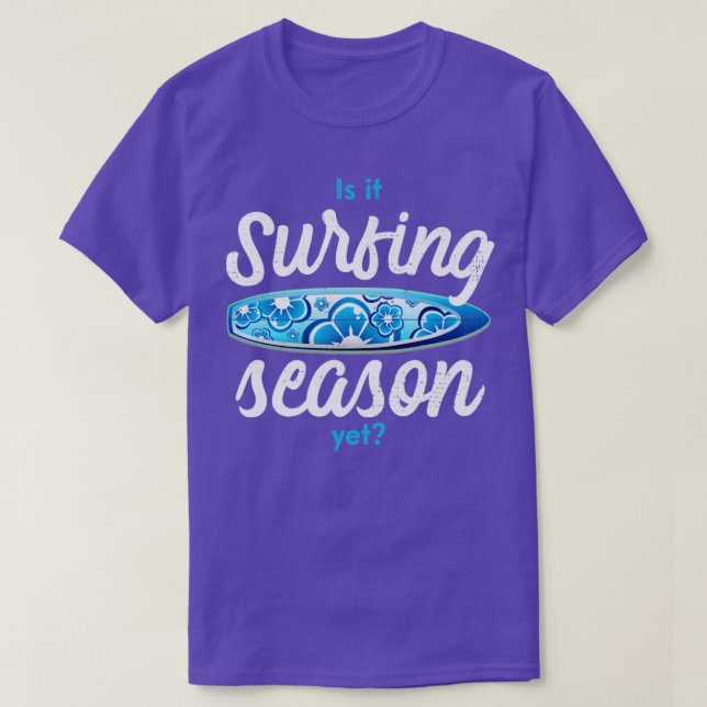 Is it surfing season yet1 T-Shirt (Design Front)