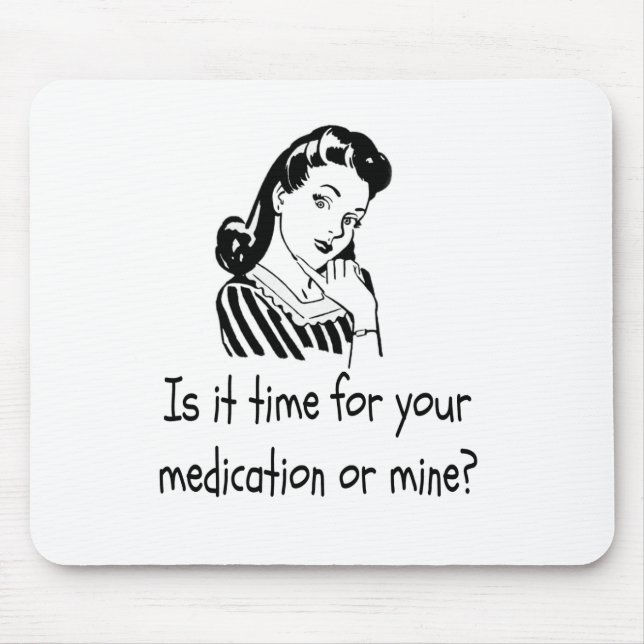 Is It Time For Your Medication or Mine? Mouse Mat (Front)