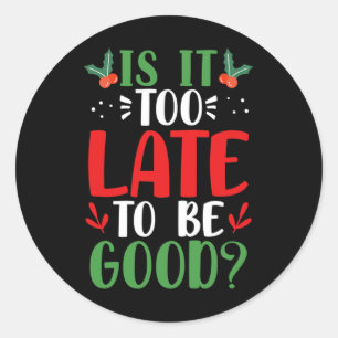 Is It Too Late To Be Good Christmas Santa Naughty Classic Round Sticker