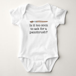 Is It Too Soon To Ask For A Paintbrush bodysuit,  Baby Bodysuit