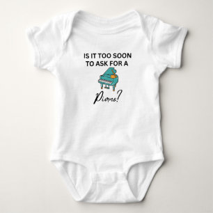 Is It Too Soon To Ask For A Piano  Baby Bodysuit