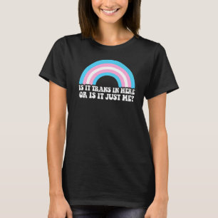 Is It Trans In Here Or Is It Trans Lgbt Lgbtq T-Shirt