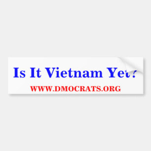 Is It Vietnam Yet? BUMPER  STICKER