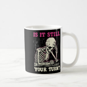 Is it your turn funny skeleton vintage funny meme  coffee mug