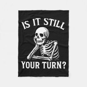 Is It Your Turn Funny Skeleton Waiting Quote Meme Fleece Blanket