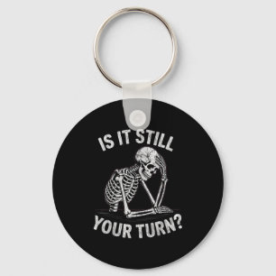 Is it your turn funny skeleton waiting quote meme key ring