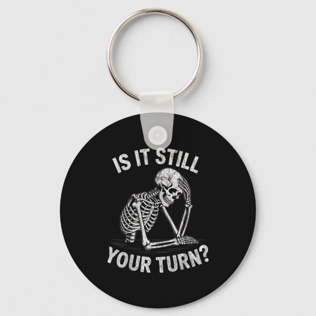 Is it your turn funny skeleton waiting quote meme  key ring (Front)