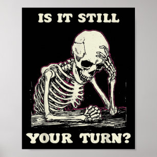 Is it your turn funny skeleton waiting quote meme  poster