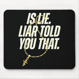 is Lie Liar Told You that Funny Quote Mouse Mat