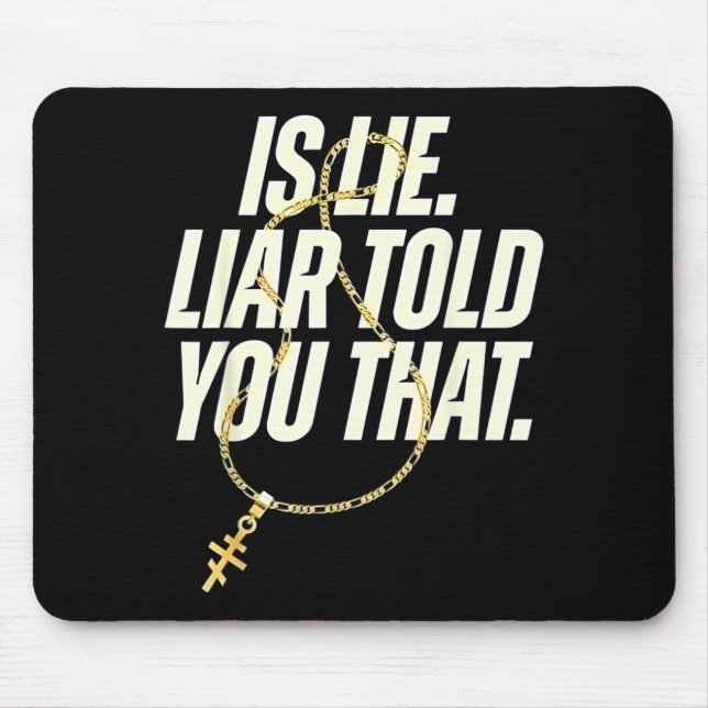 is Lie Liar Told You that Funny Quote Mouse Mat (Front)
