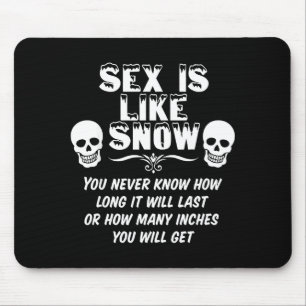 Is Like Snow You Never Know How Long It Will Last  Mouse Mat