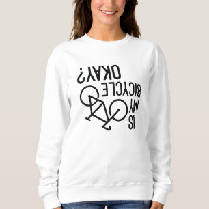 Is My Bicycle Okay Sweatshirt