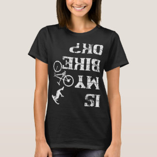 Is My Bike Ok Cycling Stunt Accident Crash T-Shirt