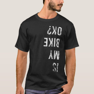 Is My Bike Ok Funny Cycling Accident Cycling T-Shirt