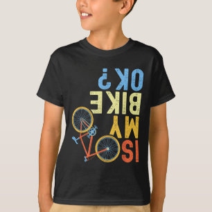 Is My Bike Ok, Funny Cycling Biker Humour T-Shirt