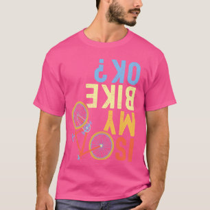 Is My Bike OK, Funny Cycling Cyclist T-Shirt