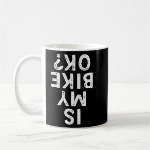 Is My Bike Ok Funny Cycling Mountain Biker Coffee Mug