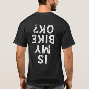 Is My Bike Ok Funny Cycling Mountain Biker T-Shirt