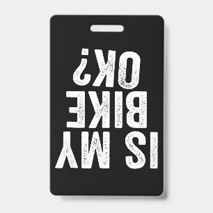 Is My Bike Ok Funny Gift For Bikers ID Badge