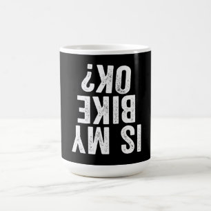 Is My Bike Ok Funny Gift For Bikers Magic Mug