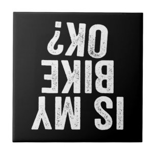 Is My Bike Ok Funny Gift For Bikers Tile