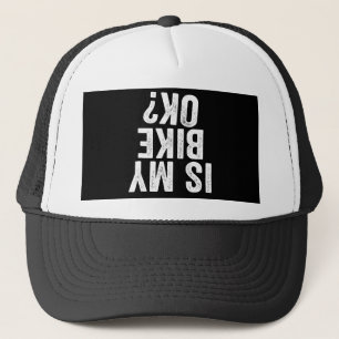 Is My Bike Ok Funny Gift For Bikers Trucker Hat