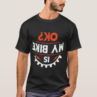 Is my bike OK - Funny Motorcycle and Biker Gift T-Shirt