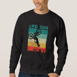 Is My Bike Ok Funny Mountain Bike Rider Bmx Biking Sweatshirt