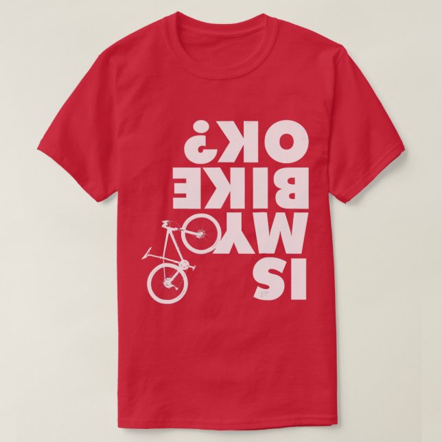 Is My Bike OK  Funny Mountain Bike  T-Shirt (Design Front)
