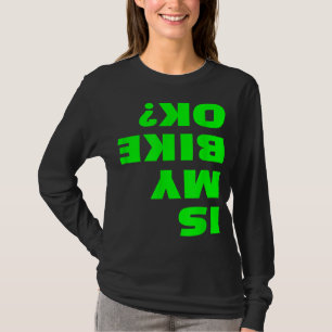 Is My Bike OK Funny Upside Down Bicycle Okey BMX B T-Shirt