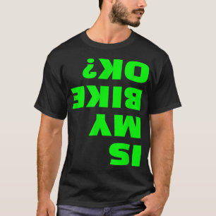 Is My Bike OK Funny Upside Down Bicycle Okey BMX B T-Shirt