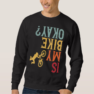 Is My Bike Okay Bicycle Motorcycle Cyclist Motorc Sweatshirt