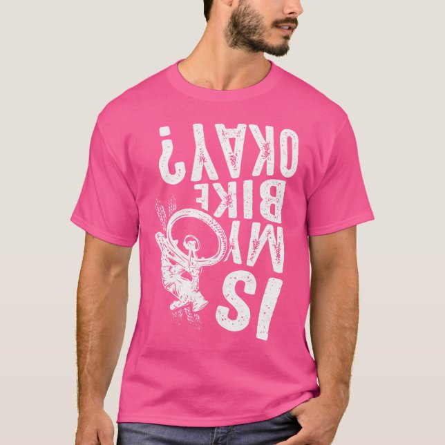 Is My Bike Okay Bike Bicycle Bmx Mtb T-Shirt (Front)