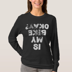 Is My Bike Okay Biker Cycling Funny Cyclist Gift T-Shirt