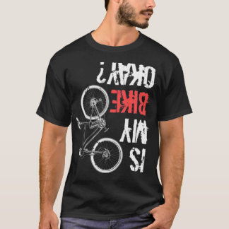 Is My Bike Okay Bm Bike (3) bikes dirtbike  T-Shirt
