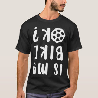 Is My Bike Okay Downhill Ride Cycling Stunt Bicycl T-Shirt