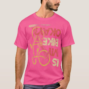 Is my Bike okay Mountainbike Triathlon Downhill cy T-Shirt