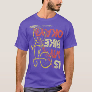 Is my Bike okay Mountainbike Triathlon Downhill cy T-Shirt