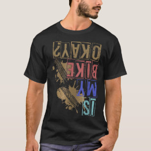 Is my Bike okay Mountainbike Triathlon Downhill cy T-Shirt