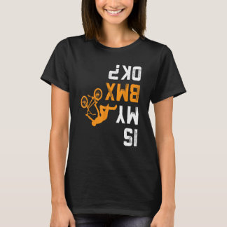 Is my BMX OK BMX Shirt for BMX Biker