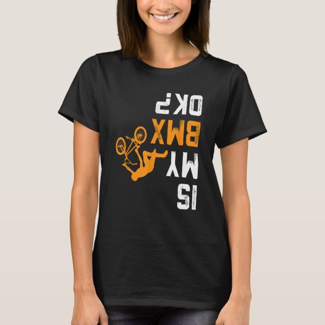 Is my BMX OK BMX Shirt for BMX Biker (Front)