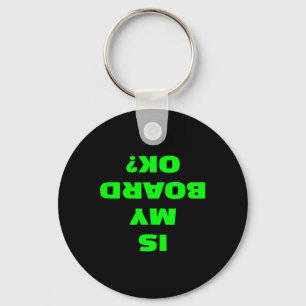 Is My Board Ok Funny Skateboard Longboard Surfboar Key Ring
