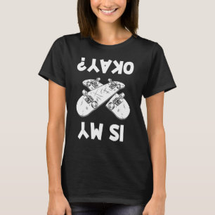 Is My Board Ok Okay Skateboard Skater Girls Boys T-Shirt